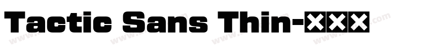Tactic Sans Thin字体转换 Tactic Sans Thin字体转换